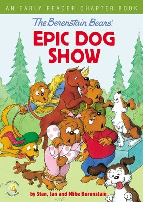 The Berenstain Bears' Epic Dog Show: An Early Reader Chapter Book by Berenstain, Stan
