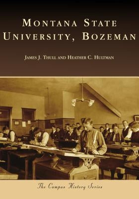 Montana State University, Bozeman by Thull, James J.