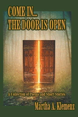 Come In... The Door Is Open: Poems and Short Stories by Klemenz, Martha A.
