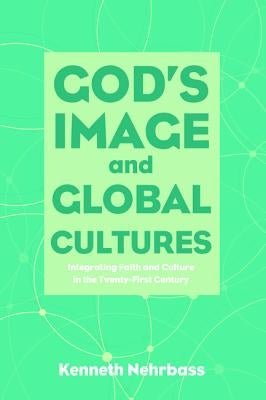 God's Image and Global Cultures by Nehrbass, Kenneth
