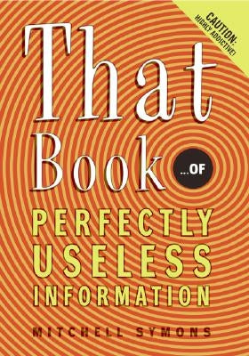 That Book: ...of Perfectly Useless Information by Symons, Mitchell