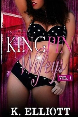 King Pin Wifeys, Vol 1 by Elliott, K.