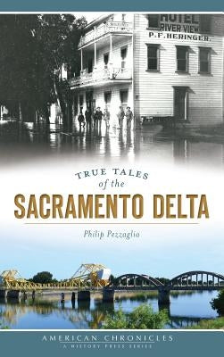 True Tales of the Sacramento Delta by Pezzaglia, Philip