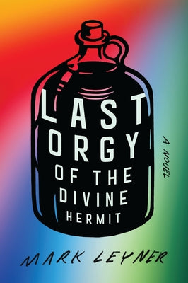 Last Orgy of the Divine Hermit by Leyner, Mark