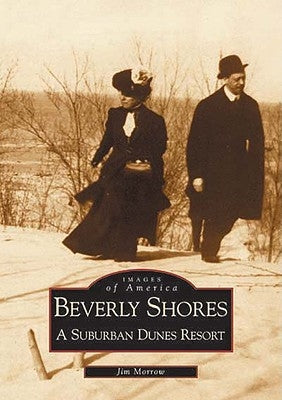 Beverly Shores:: A Suburban Dunes Resort by Morrow, Jim