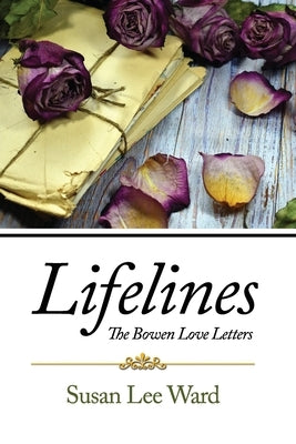 Lifelines: The Bowen Love Letters by Ward, Susan Lee