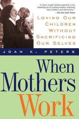 When Mothers Work PB by Peters, Joan K.