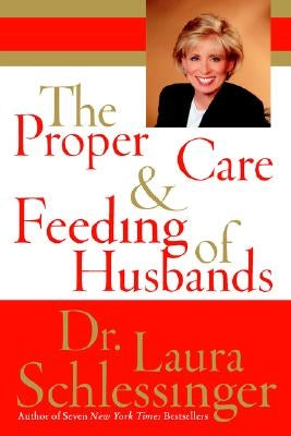 The Proper Care and Feeding of Husbands by Schlessinger, Laura