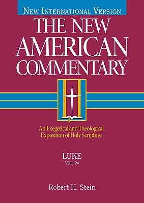 Luke: An Exegetical and Theological Exposition of Holy Scripture Volume 24 by Stein, Robert A.