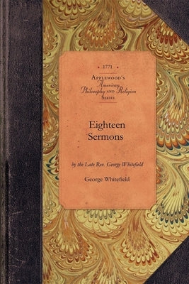 Eighteen Sermons by George Whitefield by Whitefield, George