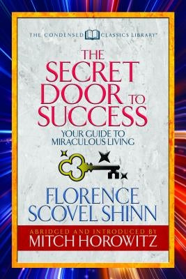 The Secret Door to Success (Condensed Classics): Your Guide to Miraculous Living by Shinn, Florence Scovel