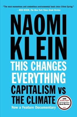 This Changes Everything: Capitalism vs. the Climate by Klein, Naomi