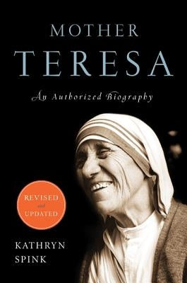 Mother Teresa: An Authorized Biography by Spink, Kathryn