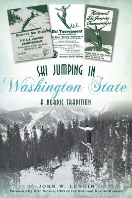 Ski Jumping in Washington State: A Nordic Tradition by Lundin, John W.