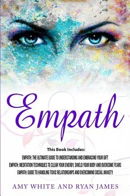 Empath: 3 Manuscripts - Empath: The Ultimate Guide to Understanding and Embracing Your Gift, Empath: Meditation Techniques to by James, Ryan