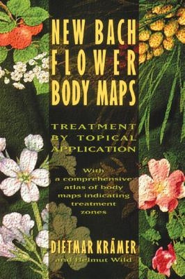 New Bach Flower Body Maps: Treatment by Topical Application by Kr&#228;mer, Dietmar