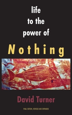 Life to the Power of Nothing by Turner, David