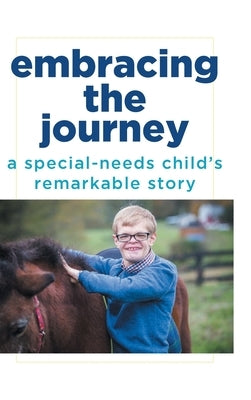 Embracing the Journey: A special-needs child's remarkable story by Schirmer, Rick