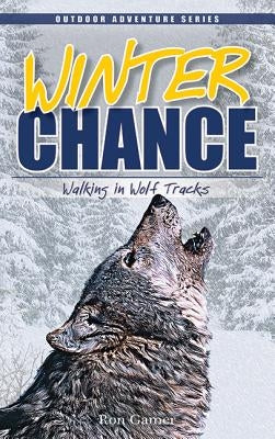 Winter Chance: Walking in Wolf Tracks by Gamer, Ron