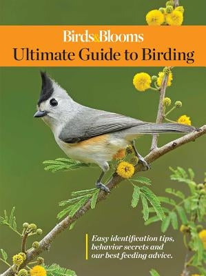 Birds & Blooms Ultimate Guide to Birding by Editors at Birds and Blooms