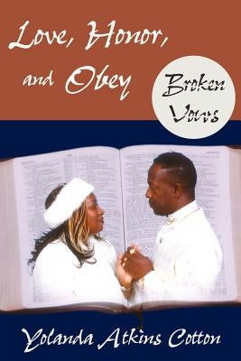 Love, Honor, and Obey: Broken Vows by Cotton, Yolanda Atkins