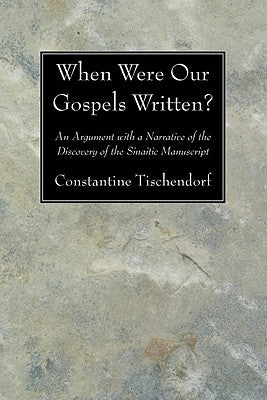 When Were Our Gospels Written? by Tischendorf, Constantine