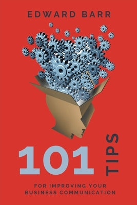 101 Tips for Improving Your Business Communication by Barr, Edward