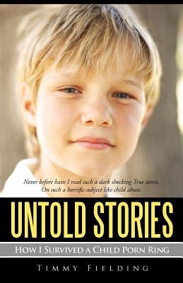Untold Stories: How I Survived a Child Porn Ring by Fielding, Timmy