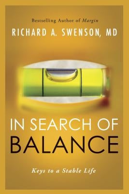 In Search of Balance: Keys to a Stable Life by Swenson, Richard