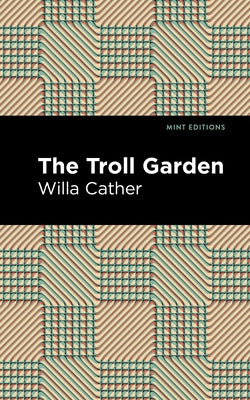 The Troll Garden and Other Stories by Cather, Willa