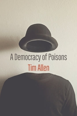 A Democracy of Poisons by Allen, Tim