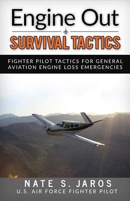 Engine Out Survival Tactics, Volume 1: Fighter Pilot Tactics for General Aviation Engine Loss Emergencies by Jaros, Nate