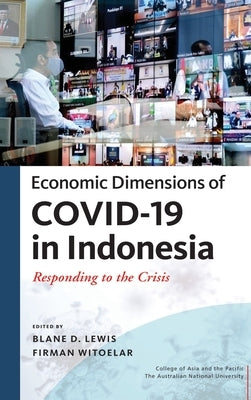 Economic Dimensions of Covid-19 in Indonesia: Responding to the Crisis by Lewis, Blane D.