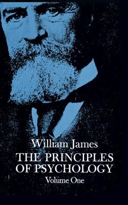 The Principles of Psychology, Vol. 1 by James, William