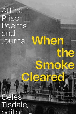 When the Smoke Cleared: Attica Prison Poems and Journal by Tisdale, Celes