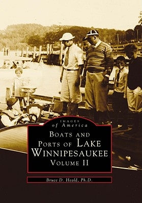Boats and Ports of Lake Winnipesaukee: Volume II by Heald, Bruce D.
