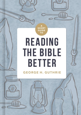 A Short Guide to Reading the Bible Better by Guthrie, George H.