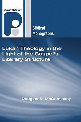 Lukan Theology in the Light of the Gospel's Literary Structure by McComiskey, Douglas S.