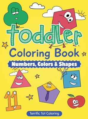 Toddler Coloring Book: Numbers, Colors, Shapes: Early Learning Activity Book for Kids Ages 3-5 by Terrific Tot Coloring