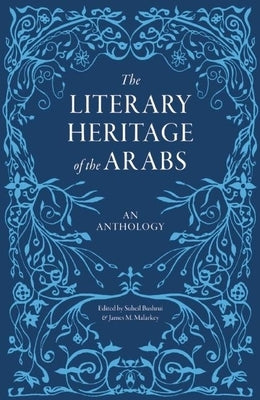 The Literary Heritage of the Arabs: An Anthology by Bushrui, Suheil