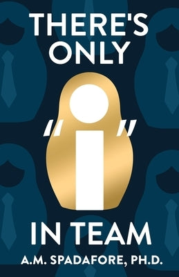 There's Only I in Team by Spadafore, A. M.