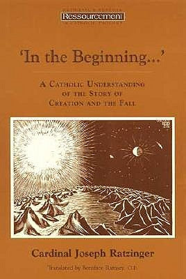 In the Beginning...': A Catholic Understanding of the Story of Creation and the Fall by Benedict XVI, Pope