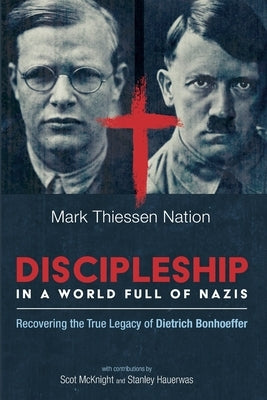 Discipleship in a World Full of Nazis by Nation, Mark Thiessen