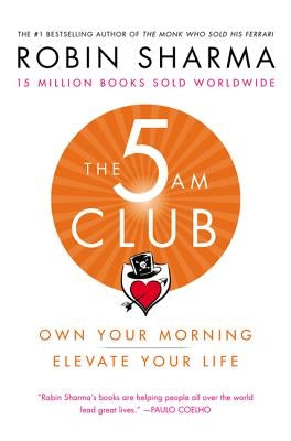 The 5 Am Club: Own Your Morning. Elevate Your Life. by Sharma, Robin