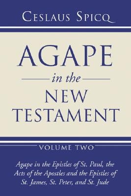 Agape in the New Testament, Volume 2 by Spicq, Ceslaus