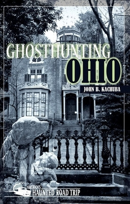 Ghosthunting Ohio by Kachuba, John B.