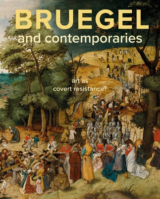 Bruegel and Contemporaries: Art as a Covert Resistance by Hendrikman, Lars