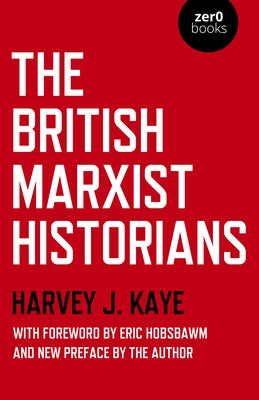 The British Marxist Historians by Kaye, Harvey J.