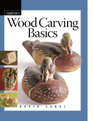 Wood Carving Basics by Sabol, David