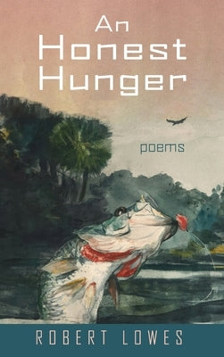 An Honest Hunger by Lowes, Robert